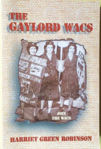 “The Gaylord WACS,” by Harriet Green Robinson, is a touching memoir of the author’s life during the war years, 1942-1945.