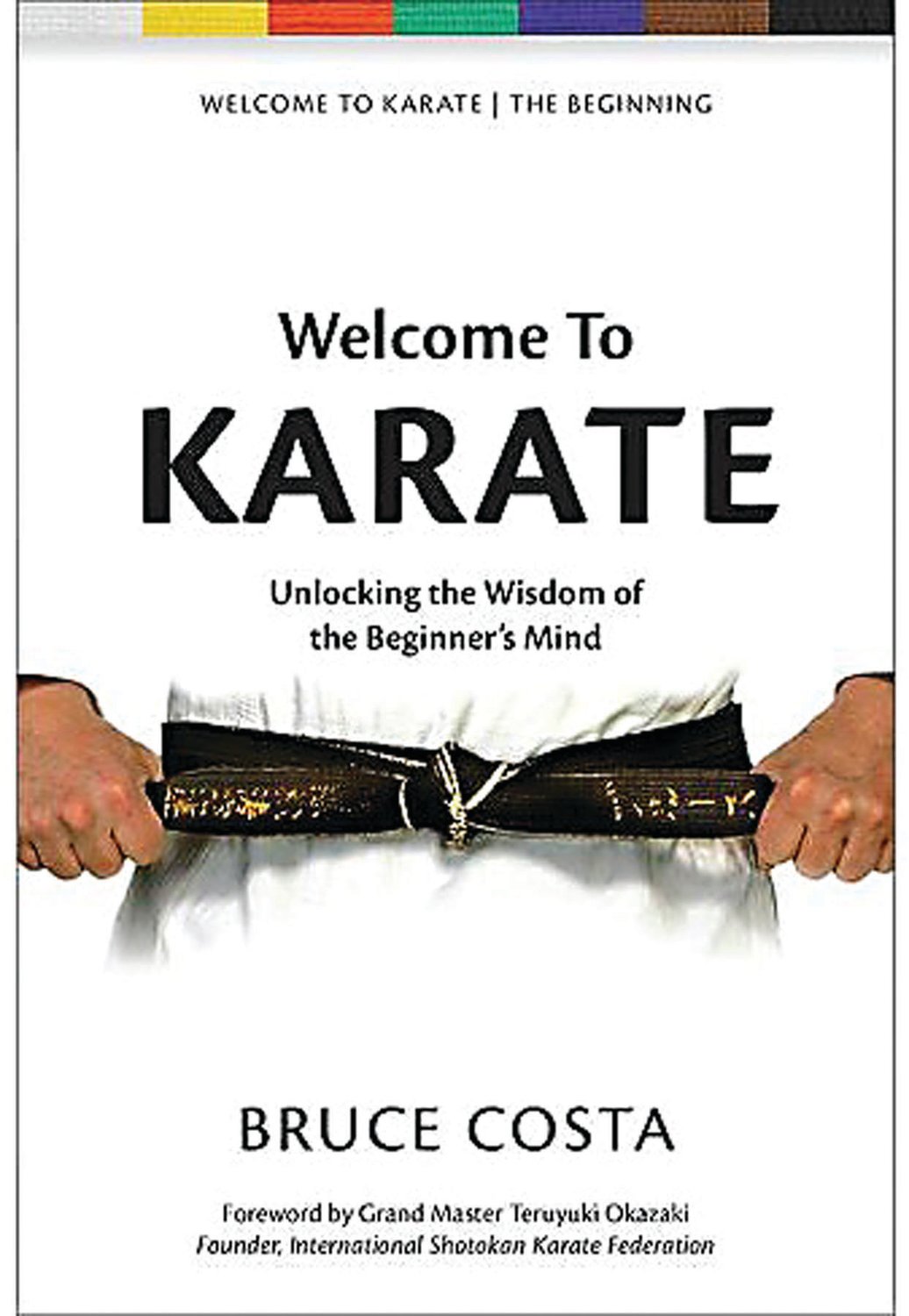 “Welcome To Karate: Unlocking the Wisdom of the Beginner’s Mind”